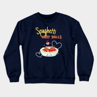 Funny Spaghetti Meet Balls Food Pun, Spaghetti And Meatballs Crewneck Sweatshirt